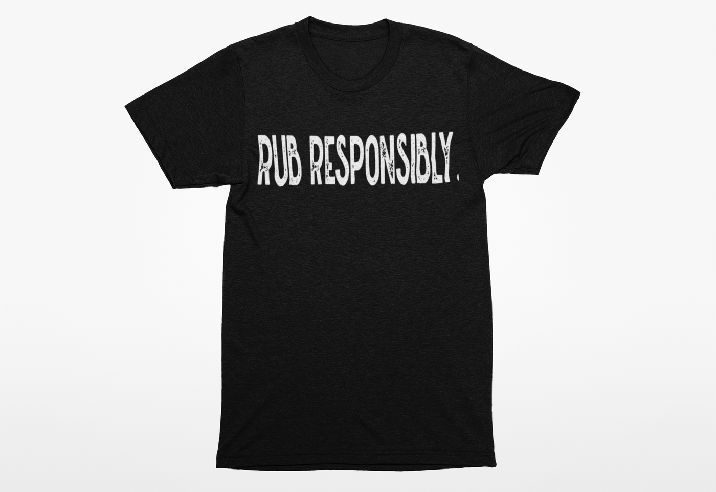 Rub Responsibly T-Shirt